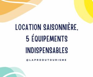 5 équipements pour sa location saisonnière